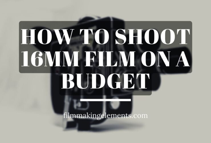 How To Shoot 16mm Film On A Budget- Detailed Guide