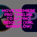 Move Premiere Pro Timeline to Davinci Resolve (XML Workflow)