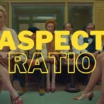 How To Decide The Best Aspect Ratio For Your Film: Filmmaking 101