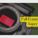 Full Frame Vs Super 35 | In-Depth Comparison