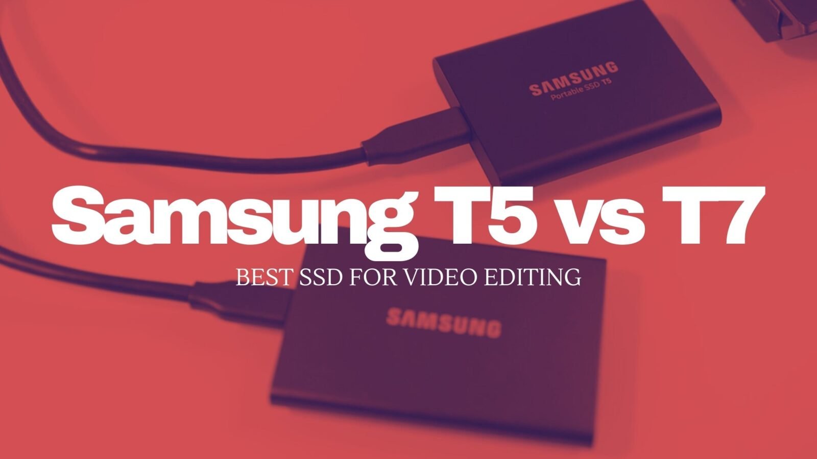 Samsung T5 vs T7, Best SSD For Video Editing